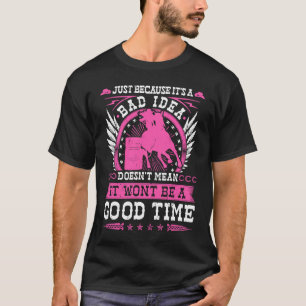 Fass-Rennen schlechte Idee gute Zeit Rodeo Cowgirl T-Shirt