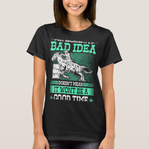 Fass-Rennen Schlechte Idee Gute Zeit Rodeo Cowgirl T-Shirt