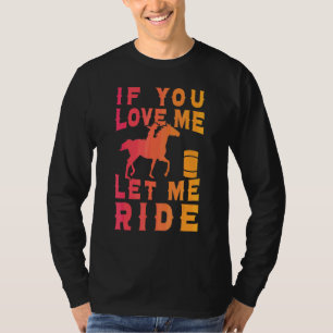 Fassrennen Wenn du mich liebst, lass mich reiten P T-Shirt
