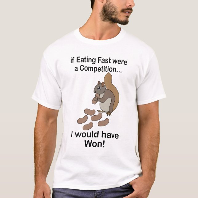 Fast Eating Squirrel Funny Quote T-Shirt (Vorderseite)