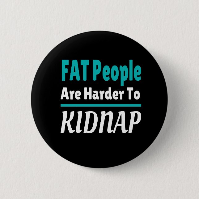FAT-Leute sind schwerer, lustige Kinder zu entführ Button (Vorderseite)