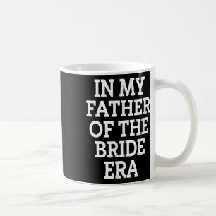 Father Bride Era Funny Wedding Vater Kaffeetasse