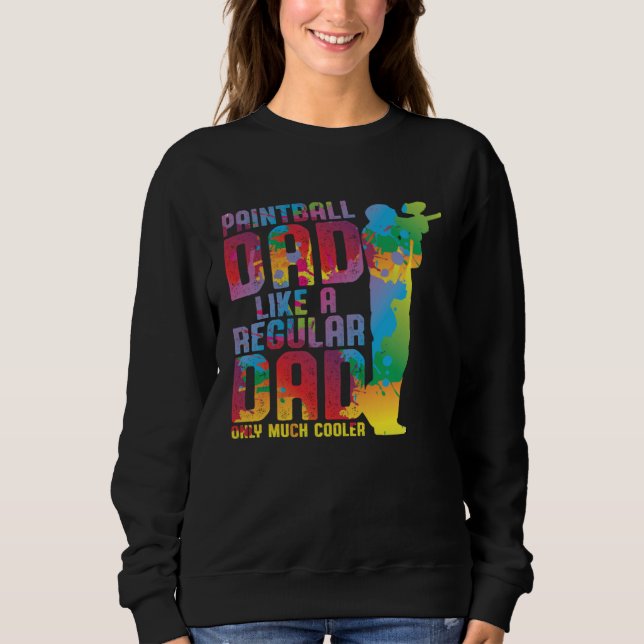 Father Day Paintball Dad Like A Regular Dad Only M Sweatshirt (Vorderseite)