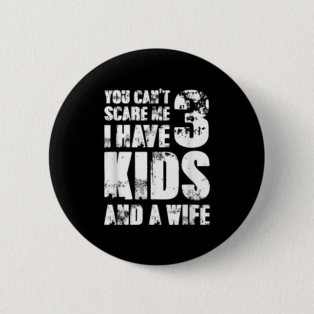 Father Day You Cant E Me I Have 3 Kids And A Wife  Button (Vorderseite)