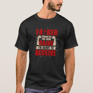 Father Forgive Me For These Gains  Gym T-Shirt