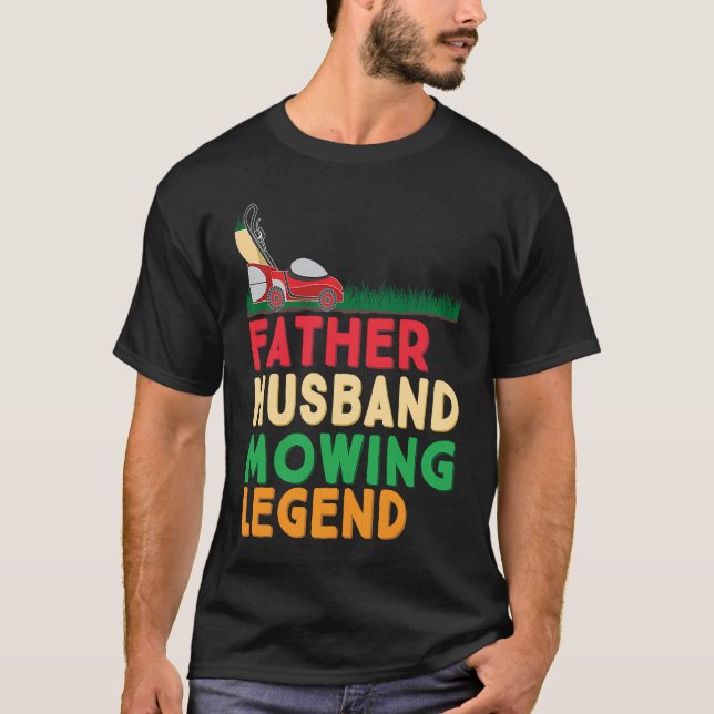 Father Husband Mowing Legend Gardner Dad Lawn Mowe T-Shirt (Vorderseite)
