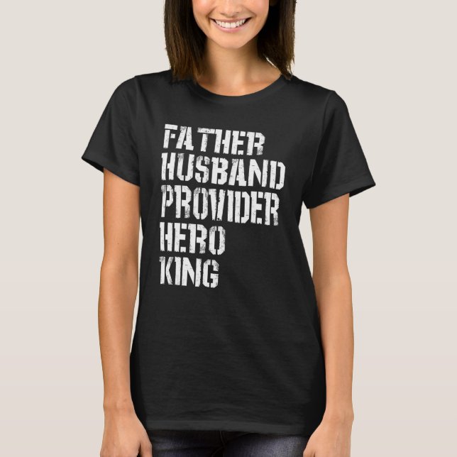 Father Husband Provider Hero King  Daddy Father s  T-Shirt (Vorderseite)