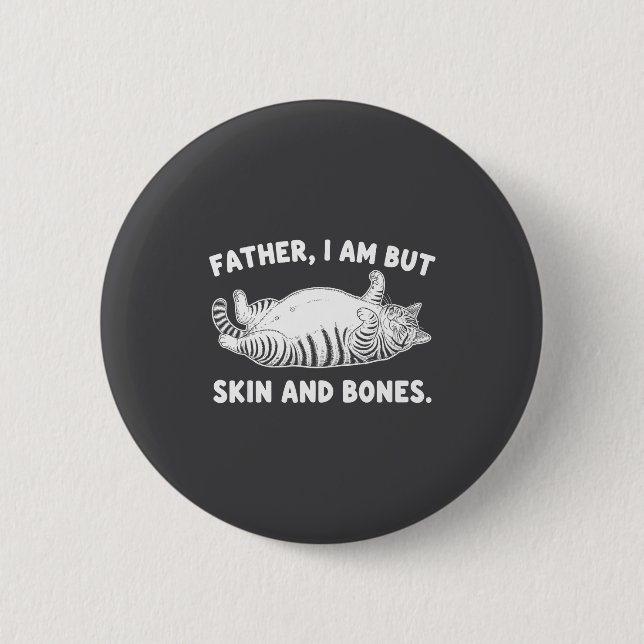 Father, I Am But Skin And Bones Funny Cat Dad Cat  Button (Vorderseite)