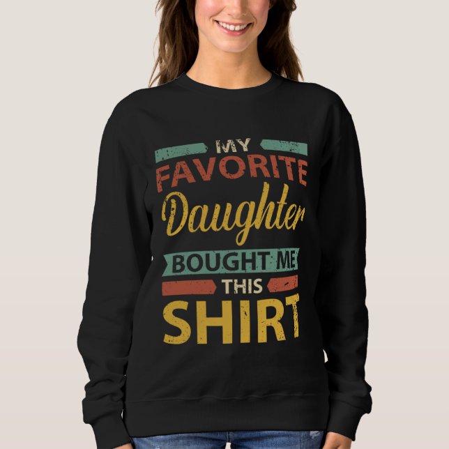 Father Mother Family  My Favorite Daughter Bought  Sweatshirt (Vorderseite)