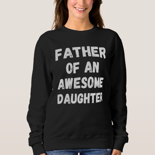 Father of an Awesome Daughter Father's Day Sweatshirt (Vorderseite)