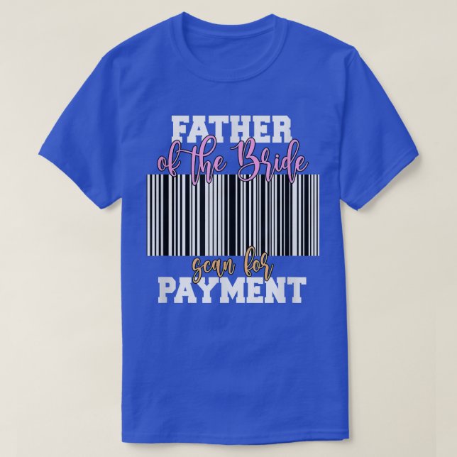 Father Of The Bride Scan For Payment Wedding Recep T-Shirt (Design vorne)