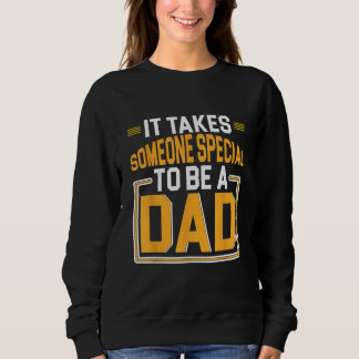 Father s Day It Takes Someone Special To Be A Dad Sweatshirt