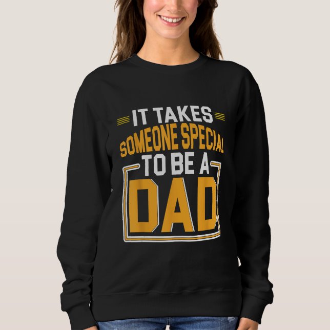 Father s Day It Takes Someone Special To Be A Dad  Sweatshirt (Vorderseite)