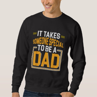 Father s Day It Takes Someone Special To Be A Dad Sweatshirt