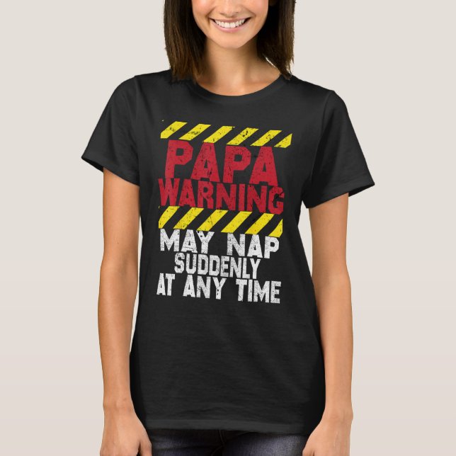 Father s Day Papa Warning May Nap Suddenly At Any  T-Shirt (Vorderseite)