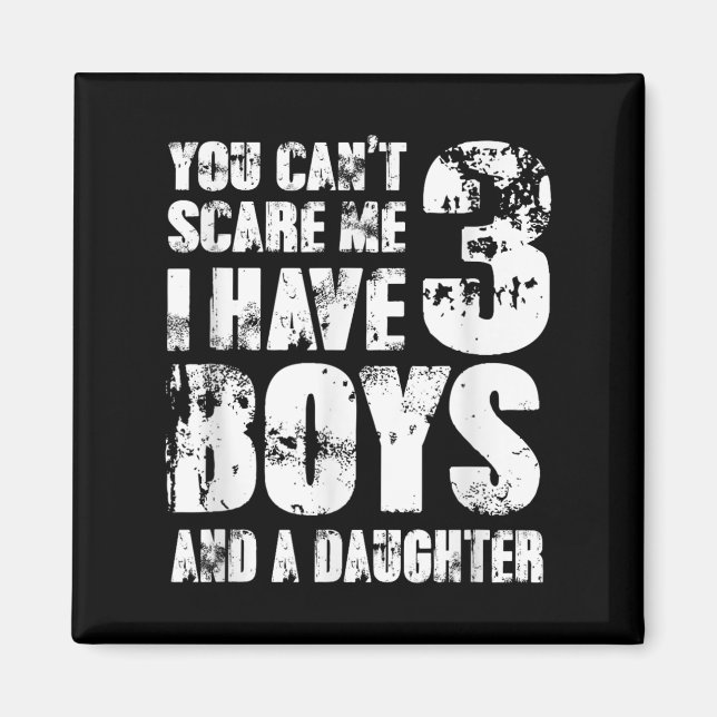 Father You Cant E Me I Have 3 Boys And A Daughter  Magnet (Vorne)