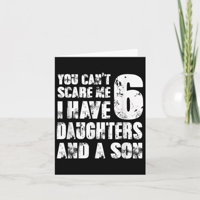Father You Cant E Me I Have 6 Daughters And A Son  Karte (Vorderseite)