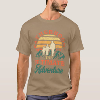 Fatherhoodhe Ultimate Adventure Family Fathers fan T-Shirt