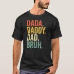 Father's Day Dada Daddy Bruh T-Shirt<br><div class="desc">Father's Day Dada Daddy Bruh Gift. Perfect gift for your dad, mom, dad, men, women, friend and family members on Thanksgiving Day, Christmas Day, Mothers Day, Fathers Day, 4th of July, 1776 Independent Day, Veterans Day, Halloween Day, Patrick's Day</div>