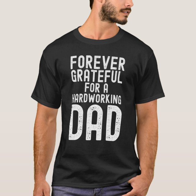 Father's Day Forever grateful for a hardworking da T-Shirt (Vorderseite)