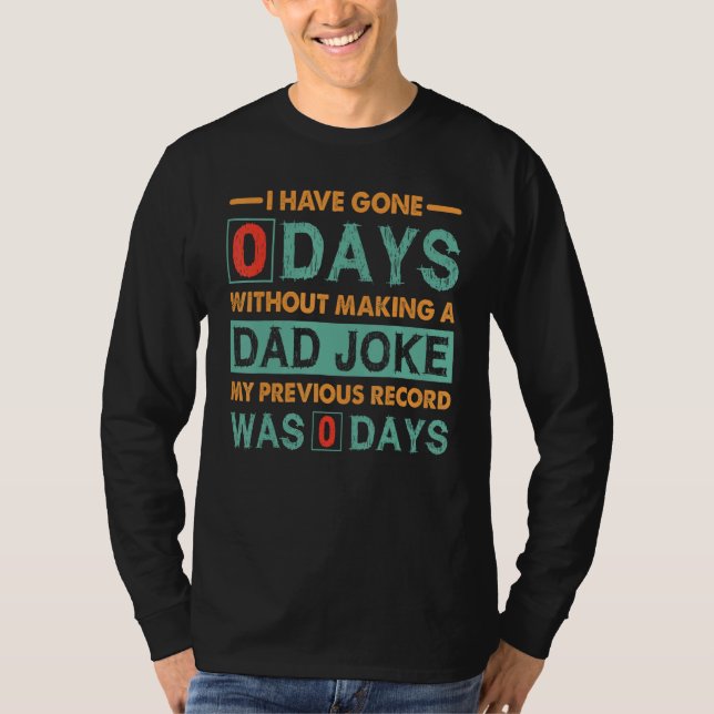 Fathers Day I Have Gone 0 Days Without Making A Da T-Shirt (Vorderseite)