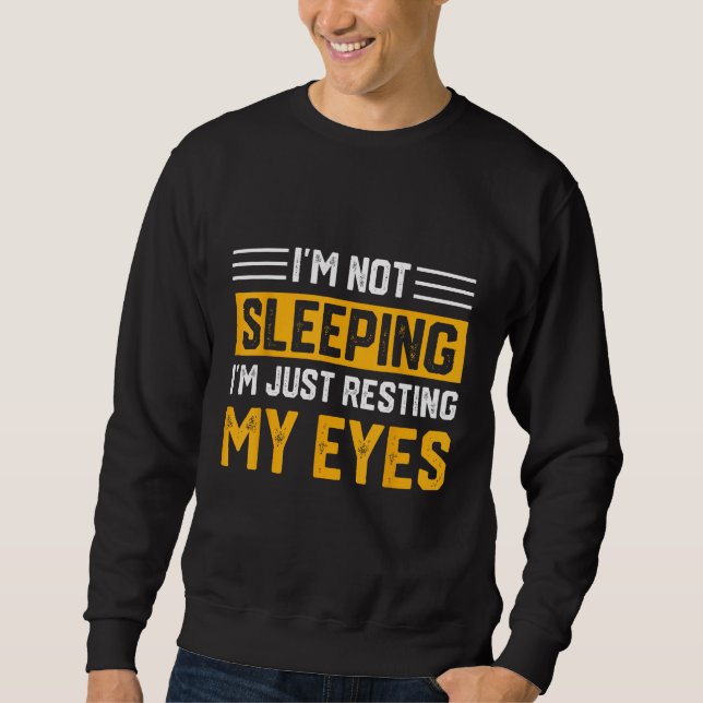 Father's Day I'm Not Sleeping I'm Just Resting My  Sweatshirt (Vorderseite)