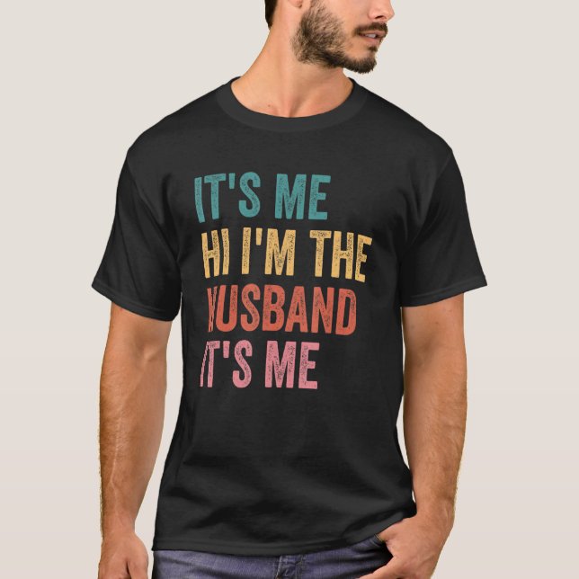 Fathers Day   Its Me Hi I'm The Husband Its Me T-Shirt (Vorderseite)
