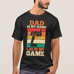 Father's Day Slot Car Racer Dad Is My Name 124 Is T-Shirt