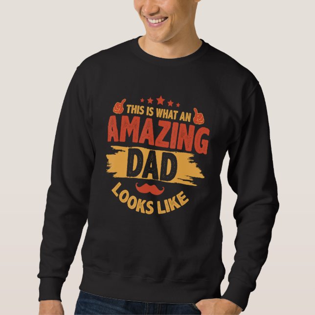 Fathers Day  This Is What An Amazing Dad Looks Lik Sweatshirt (Vorderseite)