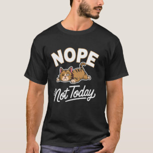 Fauler Kater Nein Nicht Heute Lustiges Meme T-Shirt