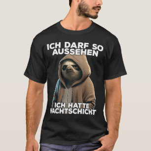 Faultier I Ich bin so aussehen ich Nachtsch T-Shirt