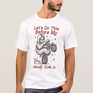 Faultier, lasst uns das machen, bevor meine Angst T-Shirt