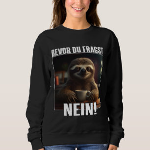 Faultier Spruch Lustig Geschenk I Bevor Du Fragst Sweatshirt