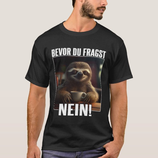 Faultier Spruch Lustig Geschenk I Bevor Du Fragst  T-Shirt (Vorderseite)