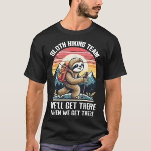 Faultier-Wanderteam Wir Werden Ankommen, Wenn Wir T-Shirt