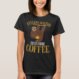 Faultiertes Gefühl braucht mehr Kaffee T-Shirt