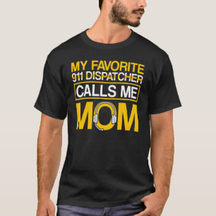 Favorite 911 Dispatcher ruft mich Mama 911 Dispatc T-Shirt