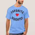Favorite Daughter  T-Shirt<br><div class="desc">Favorite Daughter  .Great shirt for yourself,  family,  grandpa,  grandma,  grandmother,  grandfather,  mom,  dad,  sister,  brother,  uncle,  aunt,  men,  women or anyone</div>