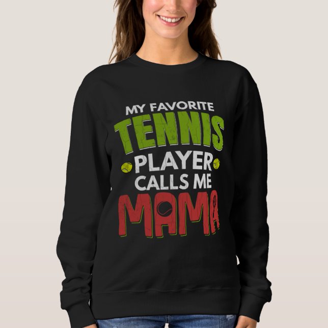 Favorite Tennis Player Calls Me Mama  Sports Graph Sweatshirt (Vorderseite)
