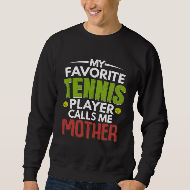 Favorite Tennis Player Calls Me Mother  Sports Gra Sweatshirt (Vorderseite)