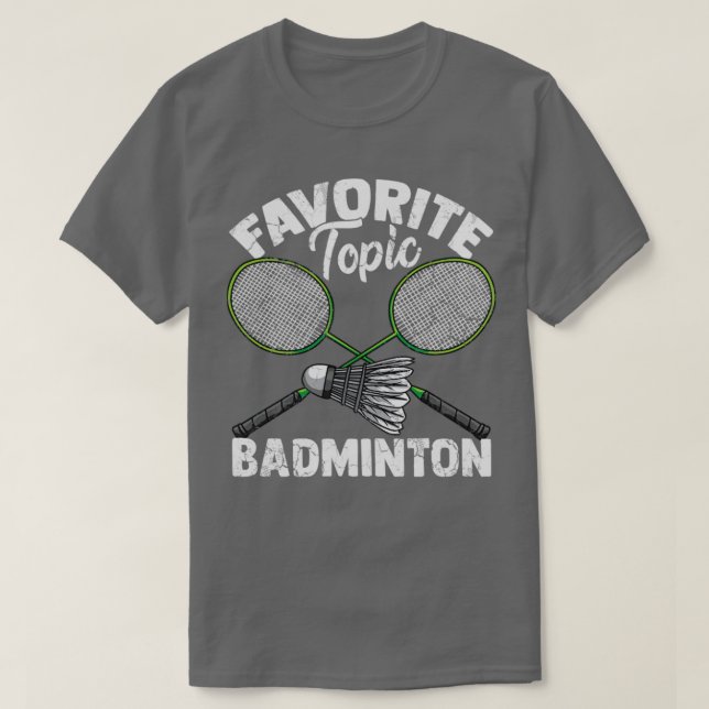 Favorite Topic Badminton Shuttlecock-Geschenk T-Shirt (Design vorne)
