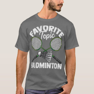 Favorite Topic Badminton Shuttlecock-Geschenk T-Shirt