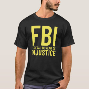 FBI Bundesbehörde der Ungerechtigkeit   Anti-Regie T-Shirt