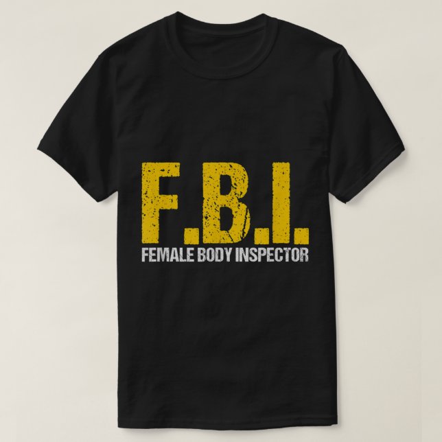 FBI Female Body Inspector Akronym Lover Novelty Co T-Shirt (Design vorne)