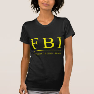 FBI Feministische Wesen Ironisch Lustig T-Shirt
