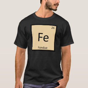 Fe - Fondue Chemie Periodensystem Symbol T-Shirt