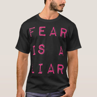 Fear Is A Liar Motivational Quote  T-Shirt