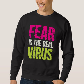 Fear Is The Real Virus Sweatshirt
