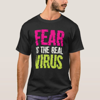 Fear Is The Real Virus T-Shirt