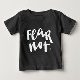 Fear not baby t-shirt